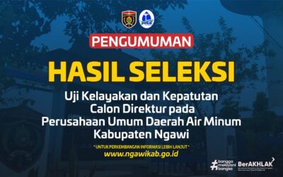 Pengumuman Hasil Seleksi Uji Kelayakan dan Kepatutan Calon Direktur Perusahaan Umum Daerah Air Minum Kabupaten Ngawi